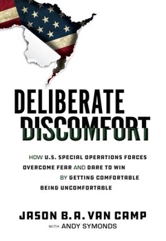 Hardcover Deliberate Discomfort: How U.S. Special Operations Forces Overcome Fear and Dare to Win by Getting Comfortable Being Uncomfortable Book