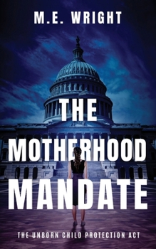 The Motherhood Mandate (The Unborn Child Protection Act)