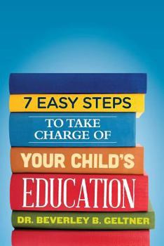 Paperback 7 Easy Steps to Take Charge of Your Child's Education: A Parent's Guide Book