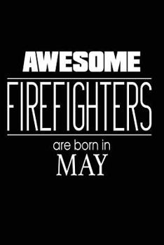 Paperback Awesome Firefighters Are Born in May: Fireman Funny Birthday Gift Notebook Book