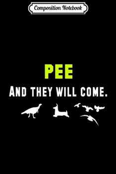 Composition Notebook: PEE AND THEY WILL COME  Journal/Notebook Blank Lined Ruled 6x9 100 Pages