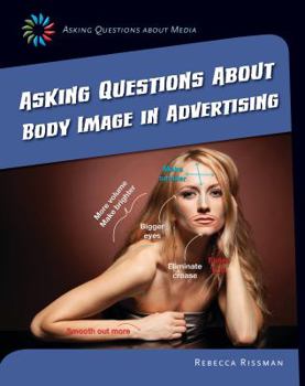 Questions about Media: Asking Questions about Body Image in Advertising - Book  of the Asking Questions About Media