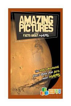 Paperback Amazing Pictures and Facts about Mars: The Most Amazing Fact Book for Kids about Mars Book