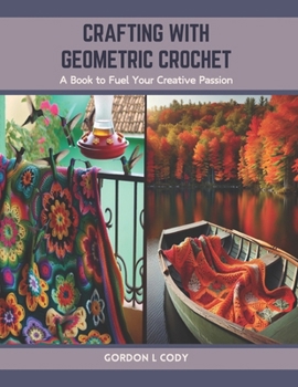 Paperback Crafting with Geometric Crochet: A Book to Fuel Your Creative Passion Book