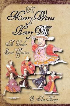 Paperback The Merry Wives of Henry VIII: A Tudor Spoof Collection Book