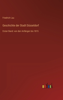 Hardcover Geschichte der Stadt Düsseldorf: Erster Band: von den Anfängen bis 1815 [German] Book