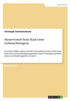 Paperback Steuervorteil beim Kauf eines Gebrauchtwagens: In welchen Fällen ergeben sich für Unternehmer Steuervorteile beim Kauf eines Gebrauchtwagens gegenüber [German] Book