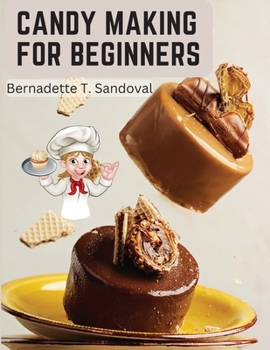 Paperback Candy Making for Beginners: Many Ways To Make Candy With Home Flavors And Professional Finish Book