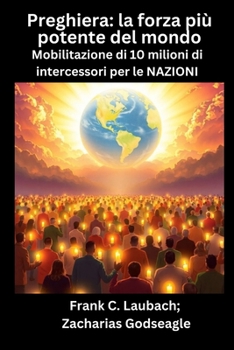 Paperback Preghiera - la forza più potente del mondo - Mobilitazione di 10 milioni di intercessori per le NAZIONI [Italian] [Large Print] Book