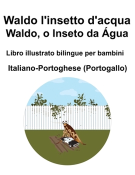 Italiano-Pangiabi Waldo l'insetto d'acqua Libro illustrato bilingue per bambini (Italian Edition)