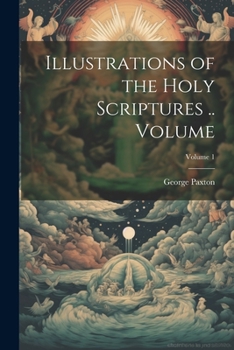 Paperback Illustrations of the Holy Scriptures .. Volume; Volume 1 Book