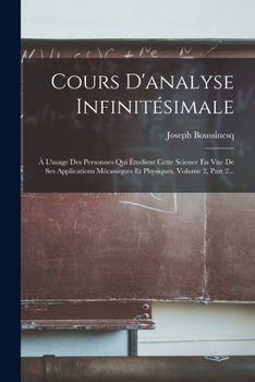 Paperback Cours D'analyse Infinitésimale: À L'usage Des Personnes Qui Étudient Cette Science En Vue De Ses Applications Mécaniques Et Physiques, Volume 2, Part [French] Book