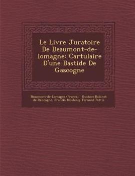 Paperback Le Livre Juratoire de Beaumont-de-Lomagne: Cartulaire D'Une Bastide de Gascogne [French] Book