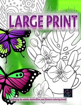 Paperback Adult coloring books LARGE print, Coloring for adults, Butterflies and flowers coloring book: Large print adult coloring books [Large Print] Book