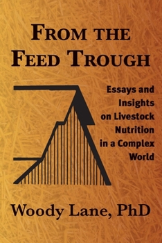 Paperback From the Feed Trough: Essays and Insights on Livestock Nutrition in a Complex World Book