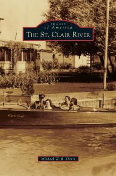 The St. Clair River (Images of America: Michigan) - Book  of the Images of America: Michigan