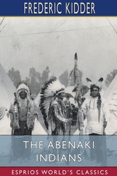 Paperback The Abenaki Indians (Esprios Classics): Their Treaties of 1713 & 1717, and a Vocabulary Book