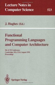 Paperback Functional Programming Languages and Computer Architecture: 5th ACM Conference. Cambridge, Ma, Usa, August 26-30, 1991 Proceedings Book