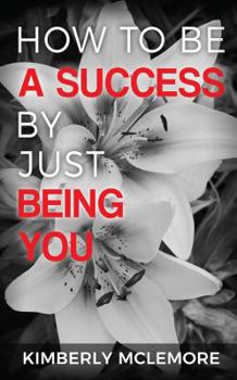 Paperback How To Be A Success By Just Being You Book