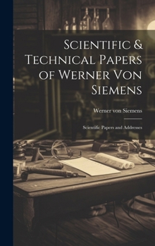 Hardcover Scientific & Technical Papers of Werner Von Siemens: Scientific Papers and Addresses Book