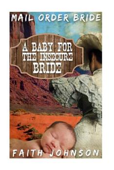 Mail Order Bride: A Baby for the Insecure Bride - Book #4 of the Frontier Babies and Brides