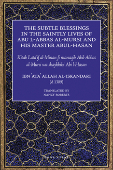Paperback The Subtle Blessings in the Saintly Lives of Abul-Abbas Al- Mursi: And His Master Abul-Hasan Book