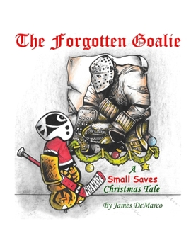Paperback The Forgotten Goalie: A Small Saves Christmas Tale Book