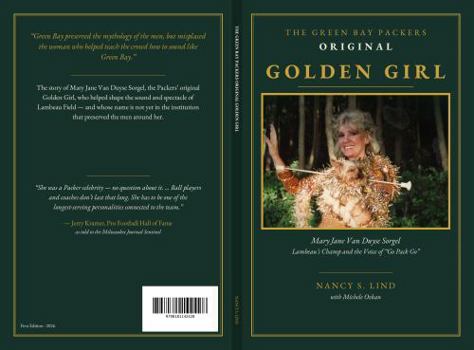 THE GREEN BAY PACKERS ORIGINAL GOLDEN GIRL: Mary Jane Van Duyse Sorgel, Lambeau’s Champ and the Voice of “Go Pack Go”