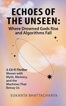 Paperback Echoes of the Unseen: Where Drowned Gods Rise and Algorithms Fall Book