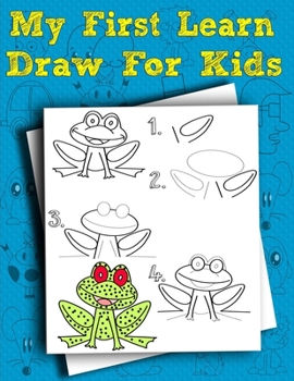 Paperback My First Learn Draw For Kids: Simple step-by-step line illustrations make it easy for children to draw with confidence. Book