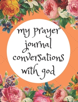 My Prayer Journal Conversations with God : Guide to Prayer, Praise and Thanks Modern Calligraphy and Lettering : Journal and Notebook Gift - with Lined and Blank Pages
