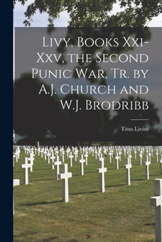 Paperback Livy, Books Xxi-Xxv, the Second Punic War, Tr. by A.J. Church and W.J. Brodribb Book