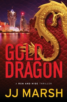 Gold Dragon (Run and Hide Thrillers, #3) - Book #3 of the Run and Hide Thrillers