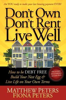 Paperback Don't Own, Don't Rent, Live Well: How to Be Debt Free, Build Your Nest Egg & Live Life on Your Own Terms Book