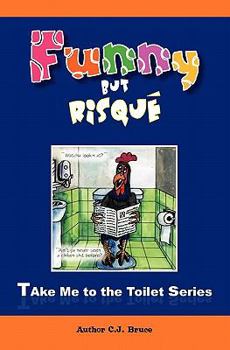 Paperback Funny But Risqué: A Book in the Take Me To The Toilet Series Book