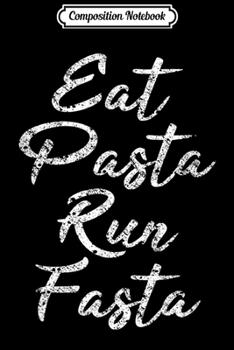 Composition Notebook: Funny Eat Pasta Run Fasta Italian Foodie Lovers Journal/Notebook Blank Lined Ruled 6x9 100 Pages
