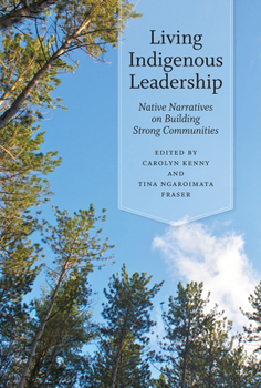 Hardcover Living Indigenous Leadership: Native Narratives on Building Strong Communities Book