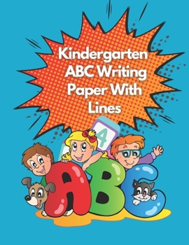 Paperback Kindergarten ABC Writing Paper With Lines: 100 Blank Pages For Free Handwriting practice With Dotted Lines Book