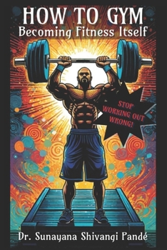 How To Gym: Becoming Fitness Itself (Life in the Bliss Lane)
