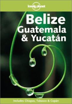 Paperback Lonely Planet Belize, Guatemala and Yucatan (Lonely Planet Belize, Guatemala and Yucatan) Book