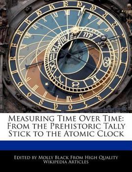 Measuring Time over Time : From the Prehistoric Tally Stick to the Atomic Clock