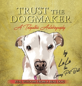Hardcover TRUST THE DOGMAKER - A Telepathic Autobiography Book