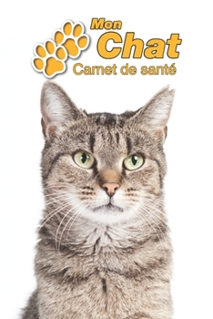 Mon Chat Carnet de santé: Tabby | 109 pages 15cm x 23cm A5 | Cahier à Remplir | Vaccinations | Suivi Médical | Visites Vétérinaires | Journal | Agenda ... Pour les amoureux des chats (French Edition)