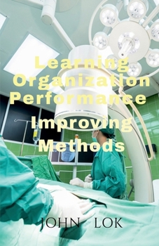Paperback Learning Organization Performance: Improving Methods Book