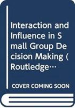 Interaction and Influence in Small Group Decision Making