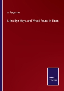 Paperback Life's Bye-Ways, and What I Found in Them Book