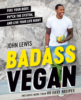 Hardcover Badass Vegan: Fuel Your Body, Ph*ck the System, and Live Your Life Right: A Cookbook Book