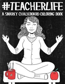 Paperback Teacher Life: A Snarky Chalkboard Coloring Book