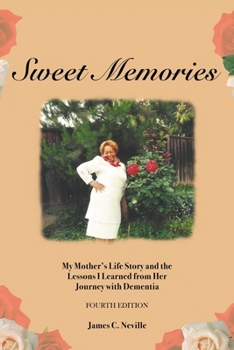 Paperback Sweet Memories: My Mother's Life Story and the Lessons I Learned from Her Journey with Dementia Book