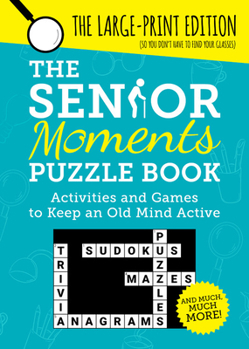 Paperback The Senior Moments Puzzle Book: Activities and Games to Keep an Old Mind Active [Large Print] Book